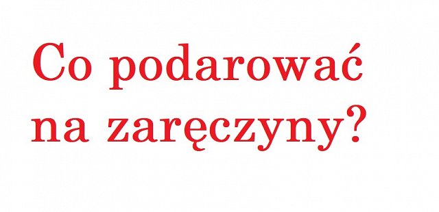 Co podarować na zaręczyny?